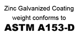 Zinc Galvanized Coating Weight Conforms to ASTM-153-D
